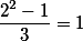 \frac{2^{2}-1}{3}=1